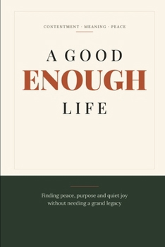 A Good Enough Life: Finding peace, purpose and quiet joy