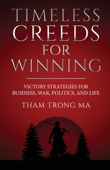 Paperback Timeless Creeds For Winning: Victory Strategies For Business, War, Politics, and Life Book