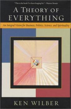 Hardcover A Theory of Everything: An Integral Vision for Business, Politics, Science, and Spirituality Book