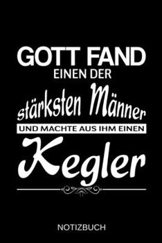Gott fand einen der stärksten Männer und machte aus ihm einen Kegler: A5 Notizbuch | Liniert 120 Seiten | Geschenk/Geschenkidee zum Geburtstag | ... | Muttertag | Namenstag (German Edition)
