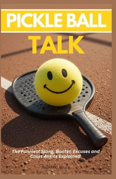 Paperback Pickleball Talk: The Funniest Slang, Banter, Excuses and Court Antics Explained Book