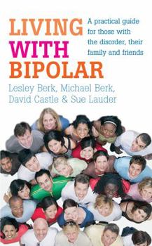 Paperback Living with Bipolar: A Practical Guide for Those with the Disorder, Their Family and Friends Book
