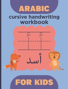 Paperback Arabic cursive handwriting workbook for kids: Arabic Alphabet and number - learn How to Write the Arabic Letters with animal illustrations - Practice Book