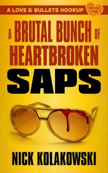 A Brutal Bunch of Heartbroken Saps - Book #1 of the A Love & Bullets Hookup