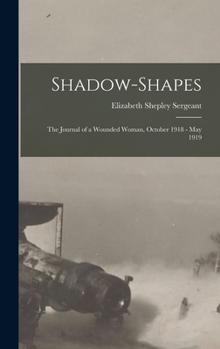 Hardcover Shadow-Shapes: The Journal of a Wounded Woman, October 1918 - May 1919 Book