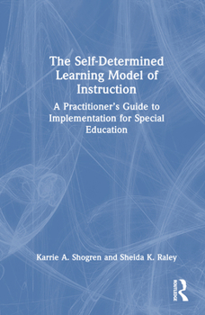 Hardcover The Self-Determined Learning Model of Instruction: A Practitioner's Guide to Implementation for Special Education Book