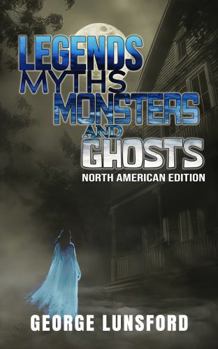 Paperback Legends, Myths, Monsters, and Ghosts: North American Edition Book