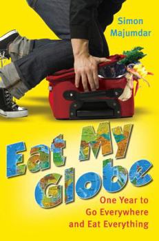 Hardcover Eat My Globe: One Year to Go Everywhere and Eat Everything Book
