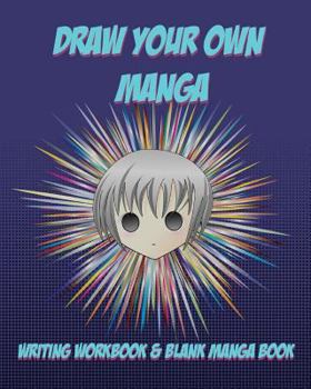 Paperback Draw Your Own Manga: How to Write a Comic Workbook with Blank Manga Book - Four Line Rectangular Format Book