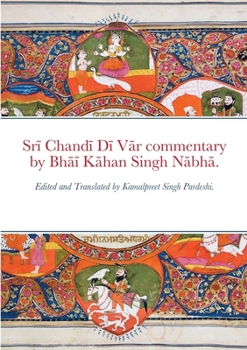 Paperback Sr&#299; Chand&#299; D&#299; V&#257;r commentary by Bh&#257;&#299; K&#257;han Singh N&#257;bh&#257;.: Edited and Translated by Kamalpreet Singh Pardes Book