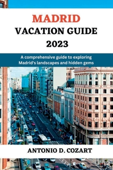 Paperback Madrid Vacation Guide 2023: A comprehensive guide to exploring Madrid's landscapes and hidden gems. Book