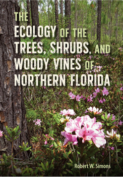 Hardcover The Ecology of the Trees, Shrubs, and Woody Vines of Northern Florida Book