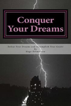 Paperback Conquer Your Dreams: Defeat Your Dreams And Accomplish Your Goals Book