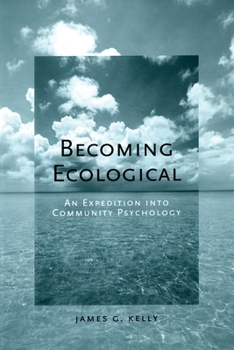 Hardcover Becoming Ecological: An Expedition Into Community Psychology Book