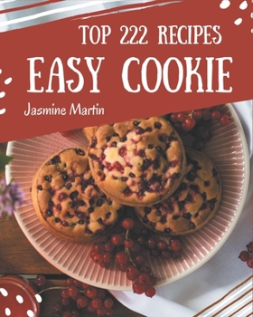 Paperback Top 222 Easy Cookie Recipes: An Easy Cookie Cookbook You Will Love Book