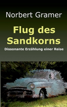Paperback Flug des Sandkorns: Dissonante Erzählung einer Reise [German] Book