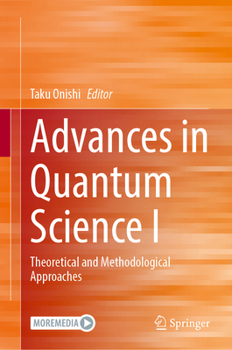 Hardcover Advances in Quantum Science I: Theoretical and Methodological Approaches Book