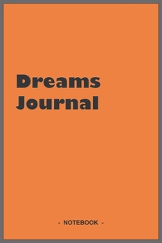 Dreams Journal - To draw and note down your dreams memories, emotions and interpretations: 6"x9" notebook with 110 blank lined pages