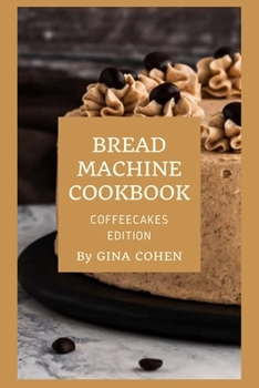 Paperback Bread Machine Cookbook: Coffeecakes Edition Book