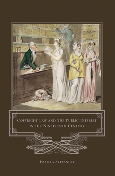Hardcover Copyright Law and the Public Interest in the Nineteenth Century Book