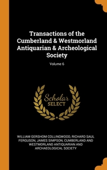 Hardcover Transactions of the Cumberland & Westmorland Antiquarian & Archeological Society; Volume 6 Book