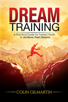 Paperback Dream Training: A Practical Guide for Today's Youth to Achieve Their Dreams Book