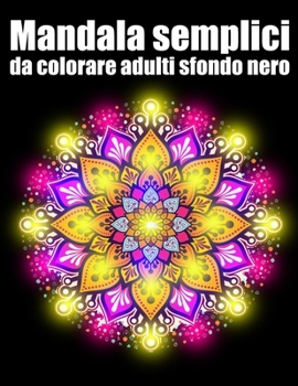 Mandala semplici da colorare adulti sfondo nero: libro 30 mandalas fiori grande semplici to complessi da colorare per adulti antistress regalo perfett