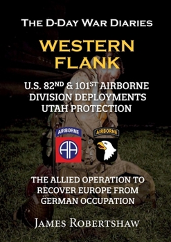 Paperback The D-Day War Diaries - Western Flank: US 82nd and 101st Airborne Division Deployments Utah Protection Book