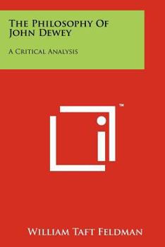 Paperback The Philosophy Of John Dewey: A Critical Analysis Book