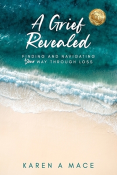 Paperback A Grief Revealed: Finding and Navigating Your Way Through Loss Book