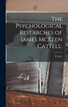 The Psychological Researches Of James McKeen Cattell: A Review By Some Of His Pupils