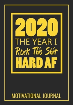 2020 The Year I Rock This Shit Hard AF Motivational Journal: 7x10 Lined Notebook / Journal (Paperback, Glossy Cover): 100 Pages - College Ruled Lines - Motivating Diary / Notebook / Journal