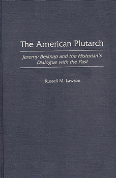 Hardcover The American Plutarch: Jeremy Belknap and the Historian's Dialogue with the Past Book