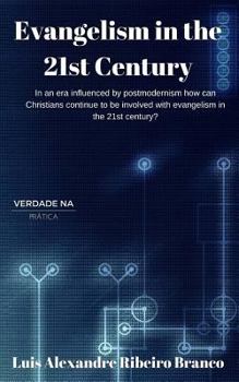 Paperback Evangelism in the 21st Century: In an era influenced by postmodernism how can Christians continue to be involved with evangelism in the 21st century? Book