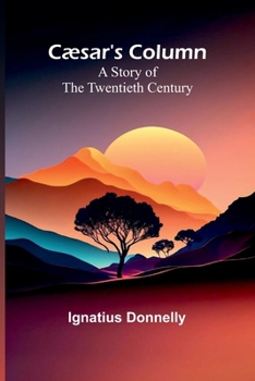 Cæsar's Column: A Story of the Twentieth Century