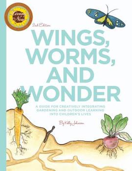 Paperback Wings, Worms, and Wonder: A Guide For Creatively Integrating Gardening and Outdoor Learning Into Children's Lives Book