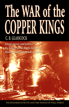 Paperback The War of the Copper Kings: Greed, Power, and Politics Book