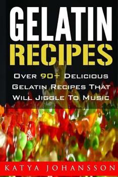 Paperback Gelatin Recipes: Over 90+ Delicious Gelatin Recipes That Will Jiggle To Music Book