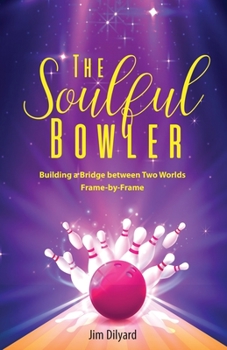 Paperback The Soulful Bowler: Building a Bridge Between Two Worlds: Frame by Frame Book