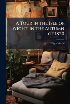 Paperback A Tour in the Isle of Wight, in the Autumn of 1820 Book