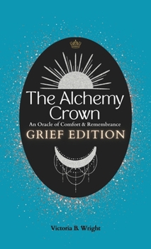 Hardcover The Alchemy Crown: An Oracle of Comfort and Remembrance Book