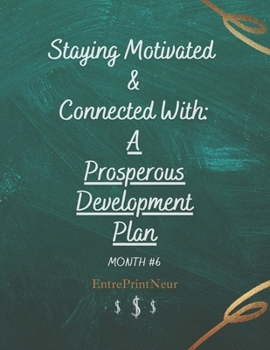 Paperback A Prosperous Development Plan Month #6: Staying Motivated And Connected With Book