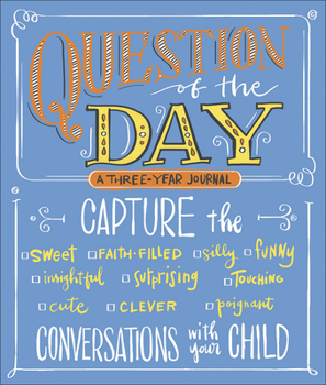 Paperback Question of the Day: Capture the (Sweet, Faith-Filled, Silly, Insightful, Surprising, Touching, Funny, Cute, Clever, Poignant) Conversation Book