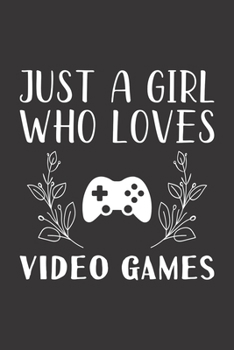 Paperback Just A Girl Who Loves Video Games: Funny Video Games Lovers Girl Women Gifts Lined Journal Notebook 6x9 120 Pages Book