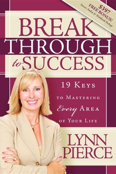 Breakthrough to Success: 19 Keys to Mastering Every Area of Your Life