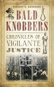 Hardcover Bald Knobbers: Chronicles of Vigilante Justice Book