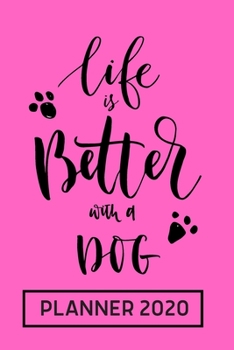 Paperback Life is Better with A Dog - Planner 2020: Day, Weekly & Monthly, Yearly Planner Book/ Diary ( 01 Jan to 31 Dec, 2020) Lovely Designed Interior (6 x 9) Book