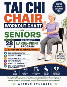 Tai Chi Chair Workout Chart for Seniors: A Large-Print 28-Day Seated Program with Gentle 10-Minute Routines to Support Healthy Weight Loss, Ease Stiff ... Mobility, and Stay Active and Independent