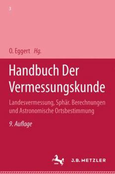Handbuch Der Vermessungskunde: Landesvermessung, Sphär. Berechnungen Und Astronomische Ortsbestimmung