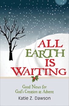 Paperback All Earth Is Waiting: Good News for God's Creation at Advent Book